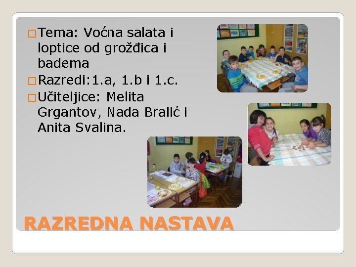 �Tema: Voćna salata i loptice od grožđica i badema �Razredi: 1. a, 1. b