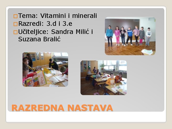 �Tema: Vitamini i minerali �Razredi: 3. d i 3. e �Učiteljice: Sandra Milić i