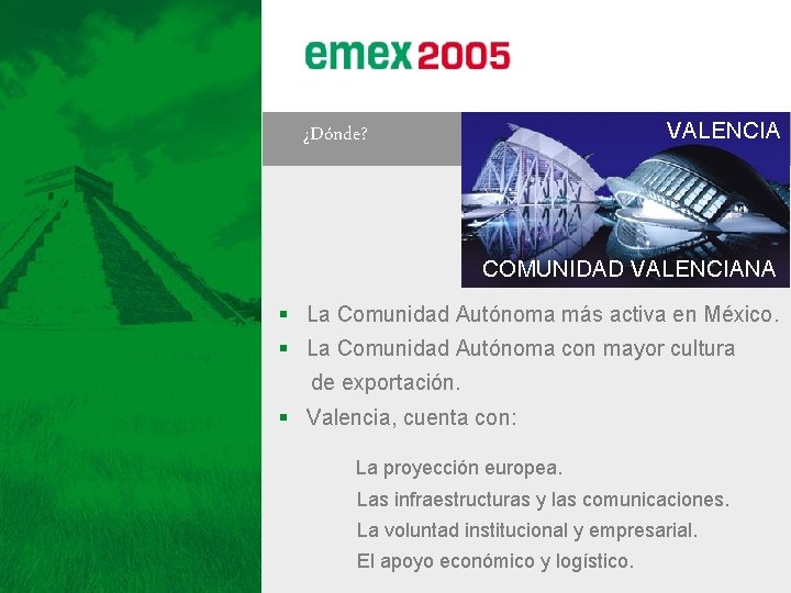 VALENCIA ¿Dónde? COMUNIDAD VALENCIANA § La Comunidad Autónoma más activa en México. § La