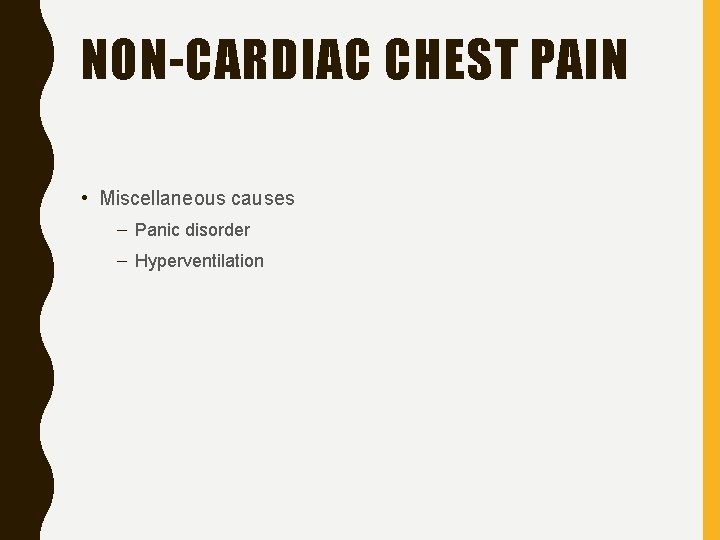 NON-CARDIAC CHEST PAIN • Miscellaneous causes – Panic disorder – Hyperventilation 