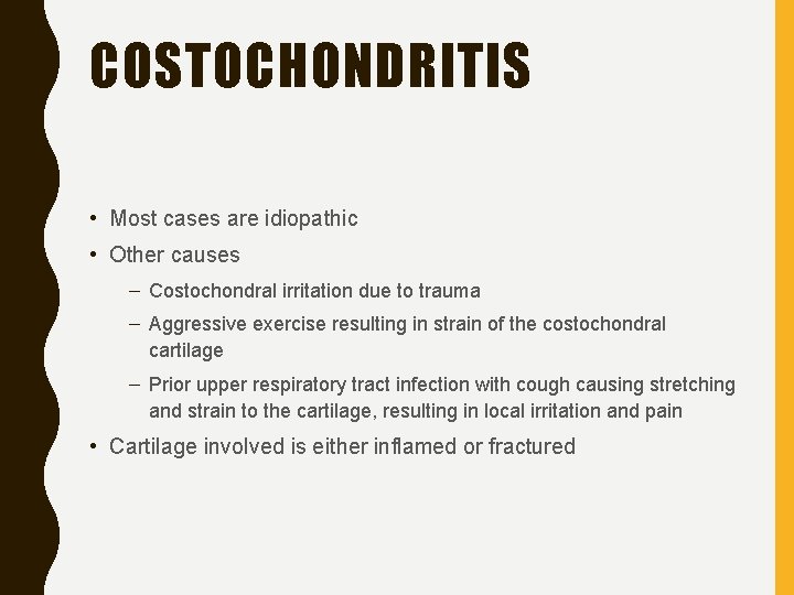 COSTOCHONDRITIS • Most cases are idiopathic • Other causes – Costochondral irritation due to