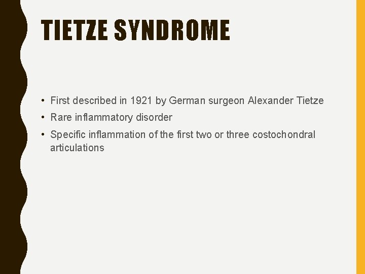 TIETZE SYNDROME • First described in 1921 by German surgeon Alexander Tietze • Rare