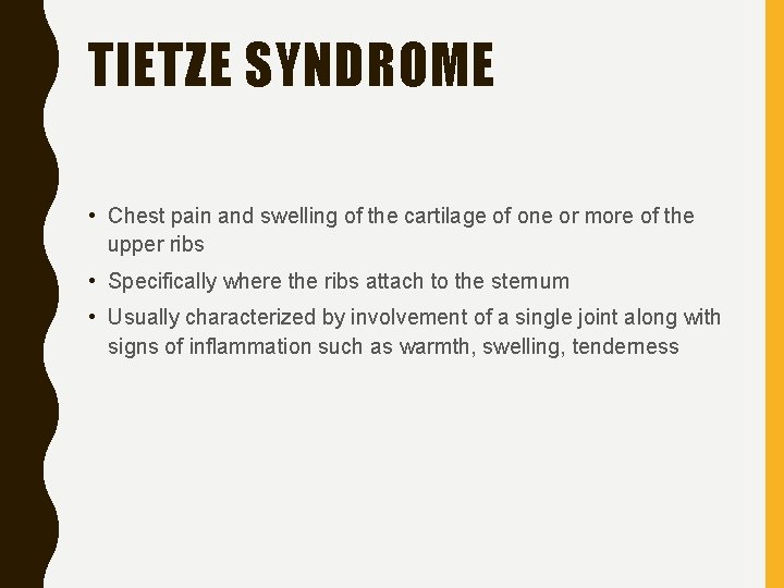 TIETZE SYNDROME • Chest pain and swelling of the cartilage of one or more