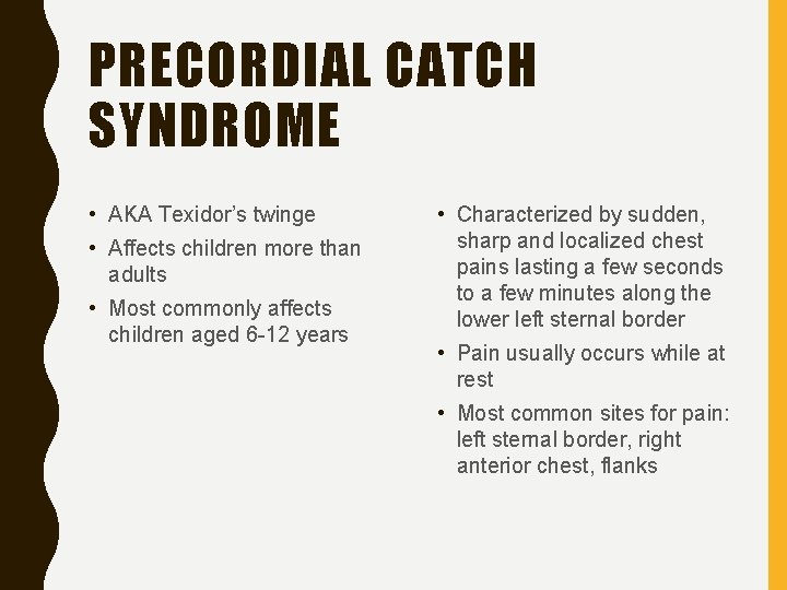 PRECORDIAL CATCH SYNDROME • AKA Texidor’s twinge • Affects children more than adults •