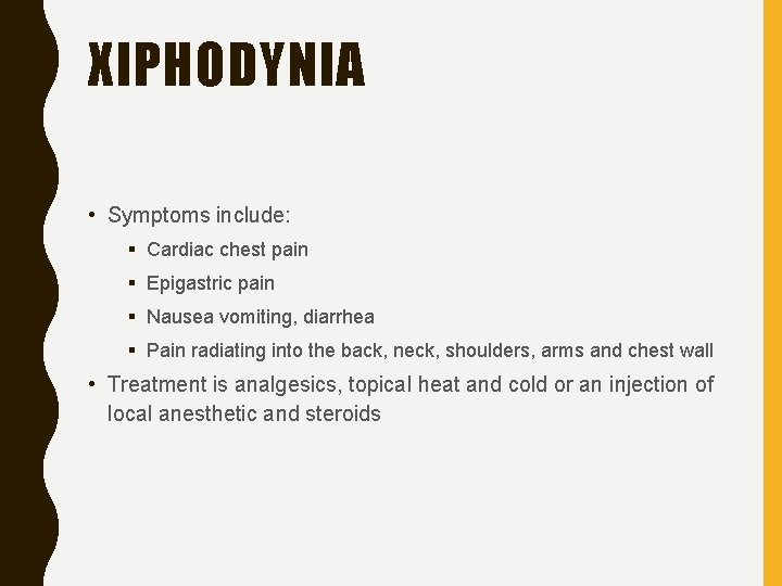 XIPHODYNIA • Symptoms include: § Cardiac chest pain § Epigastric pain § Nausea vomiting,