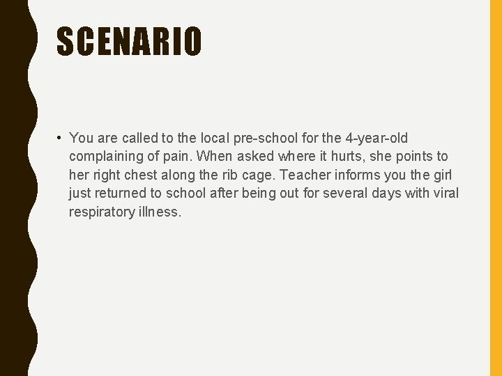 SCENARIO • You are called to the local pre-school for the 4 -year-old complaining