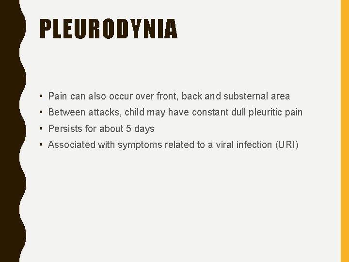 PLEURODYNIA • Pain can also occur over front, back and substernal area • Between