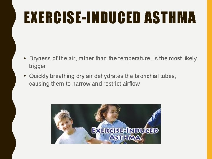 EXERCISE-INDUCED ASTHMA • Dryness of the air, rather than the temperature, is the most