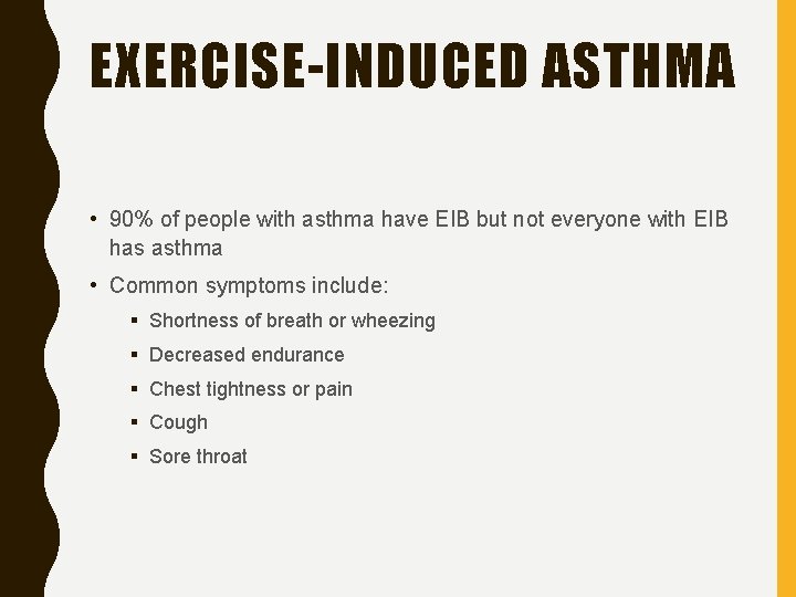 EXERCISE-INDUCED ASTHMA • 90% of people with asthma have EIB but not everyone with