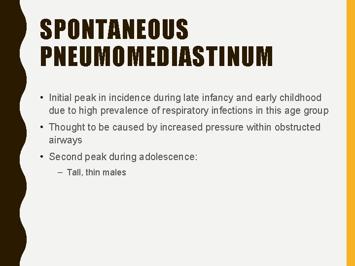 SPONTANEOUS PNEUMOMEDIASTINUM • Initial peak in incidence during late infancy and early childhood due