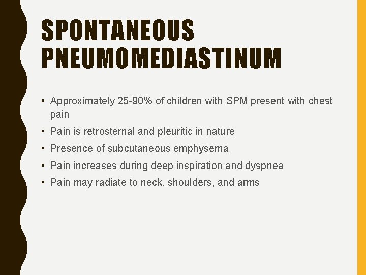 SPONTANEOUS PNEUMOMEDIASTINUM • Approximately 25 -90% of children with SPM present with chest pain