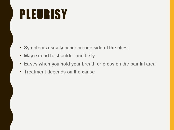 PLEURISY • Symptoms usually occur on one side of the chest • May extend