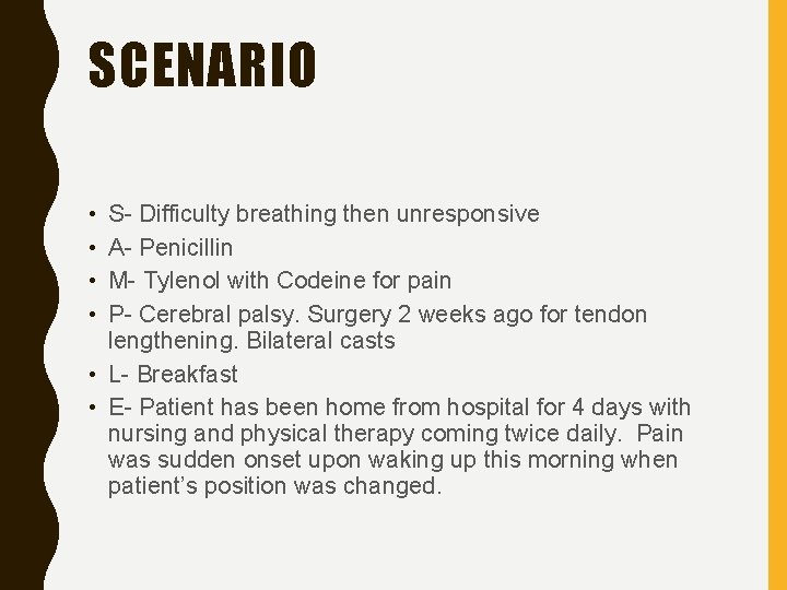 SCENARIO • • S- Difficulty breathing then unresponsive A- Penicillin M- Tylenol with Codeine