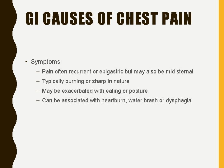 GI CAUSES OF CHEST PAIN • Symptoms – Pain often recurrent or epigastric but