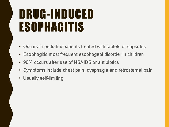 DRUG-INDUCED ESOPHAGITIS • Occurs in pediatric patients treated with tablets or capsules • Esophagitis