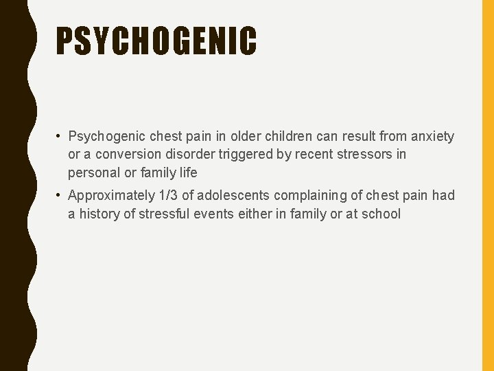 PSYCHOGENIC • Psychogenic chest pain in older children can result from anxiety or a