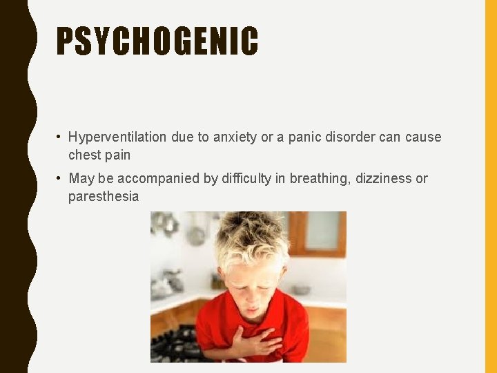 PSYCHOGENIC • Hyperventilation due to anxiety or a panic disorder can cause chest pain