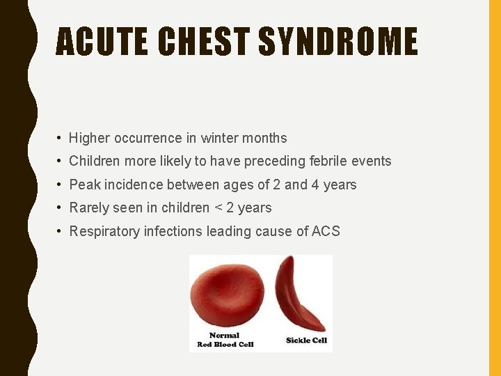 ACUTE CHEST SYNDROME • Higher occurrence in winter months • Children more likely to