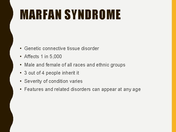 MARFAN SYNDROME • Genetic connective tissue disorder • Affects 1 in 5, 000 •