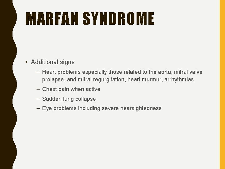 MARFAN SYNDROME • Additional signs – Heart problems especially those related to the aorta,