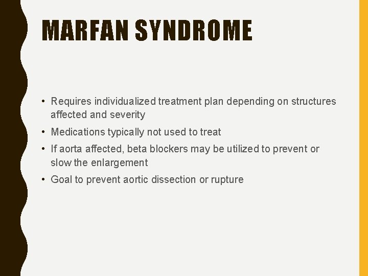 MARFAN SYNDROME • Requires individualized treatment plan depending on structures affected and severity •
