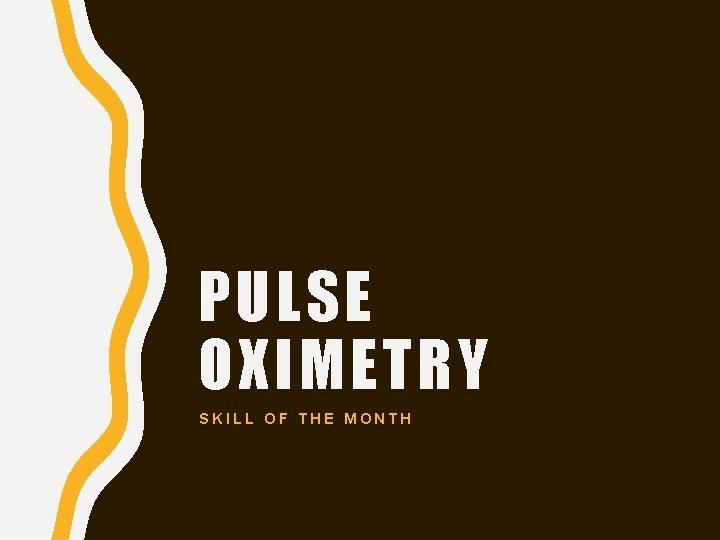 PULSE OXIMETRY SKILL OF THE MONTH 