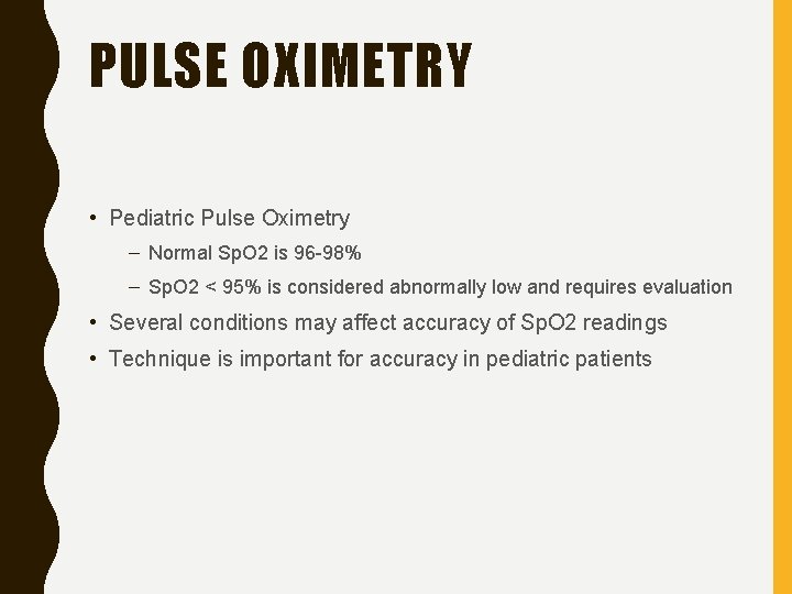 PULSE OXIMETRY • Pediatric Pulse Oximetry – Normal Sp. O 2 is 96 -98%