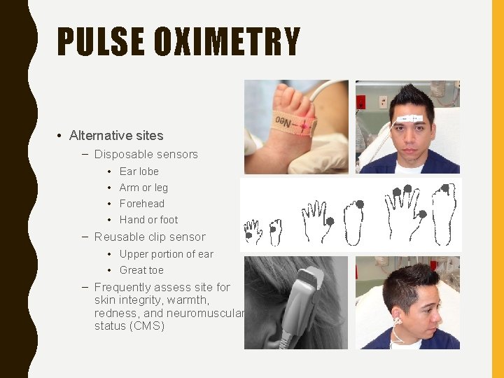 PULSE OXIMETRY • Alternative sites – Disposable sensors • • Ear lobe Arm or