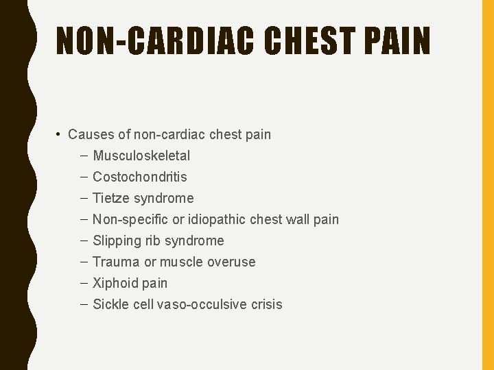 NON-CARDIAC CHEST PAIN • Causes of non-cardiac chest pain – Musculoskeletal – Costochondritis –