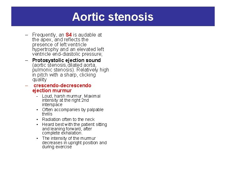 Aortic stenosis – Frequently, an S 4 is audable at the apex, and reflects