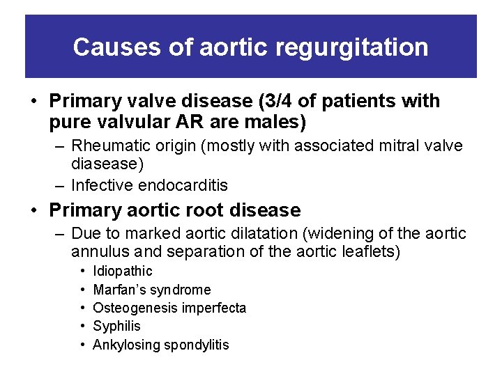 Causes of aortic regurgitation • Primary valve disease (3/4 of patients with pure valvular