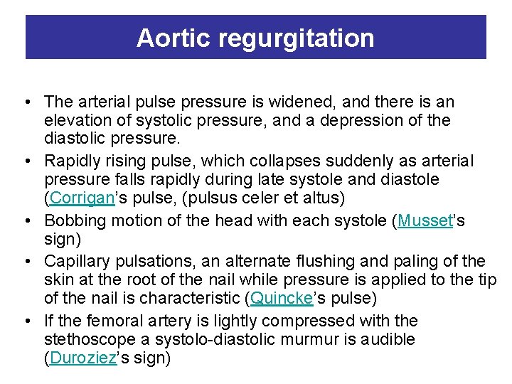 Aortic regurgitation • The arterial pulse pressure is widened, and there is an elevation