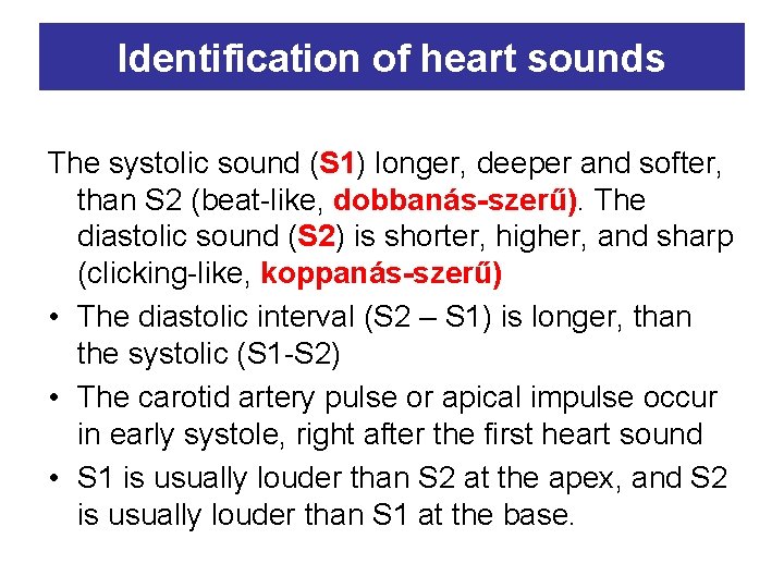 Identification of heart sounds The systolic sound (S 1) longer, deeper and softer, than