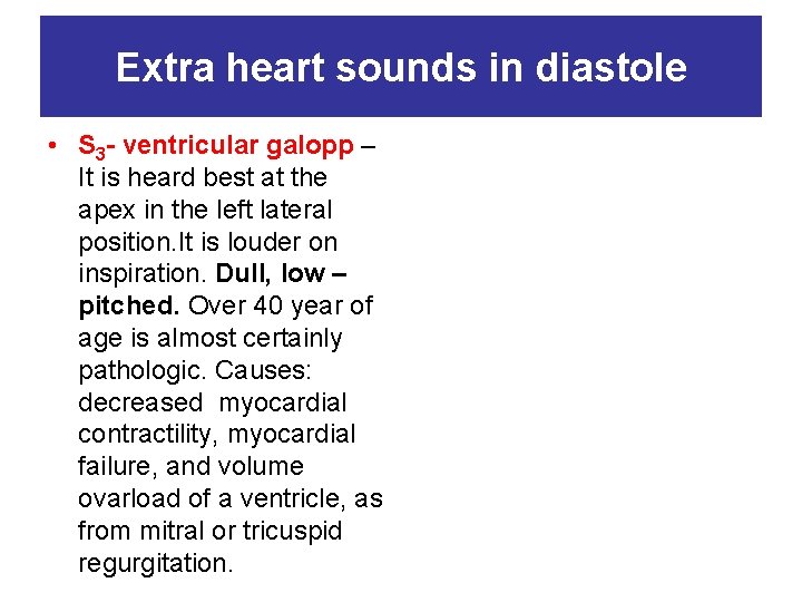 Extra heart sounds in diastole • S 3 - ventricular galopp – It is