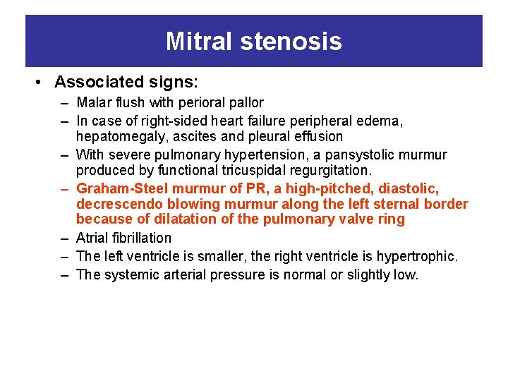 Mitral stenosis • Associated signs: – Malar flush with perioral pallor – In case