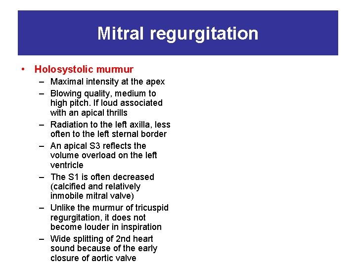 Mitral regurgitation • Holosystolic murmur – Maximal intensity at the apex – Blowing quality,