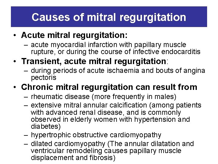 Causes of mitral regurgitation • Acute mitral regurgitation: – acute myocardial infarction with papillary