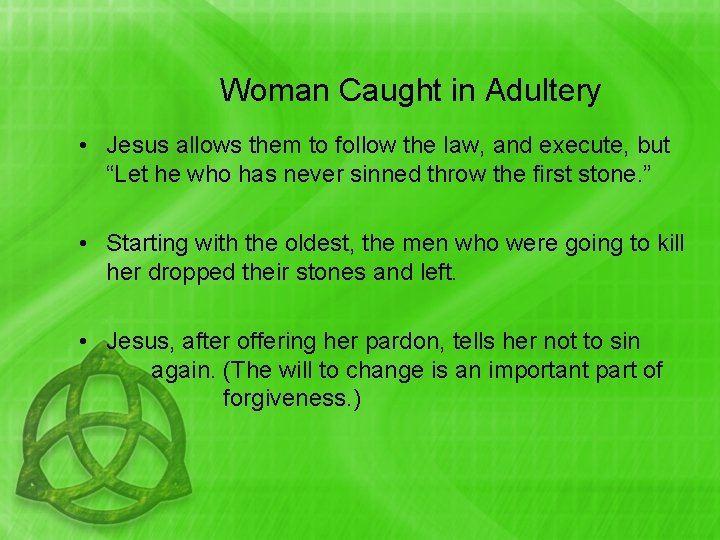 Woman Caught in Adultery • Jesus allows them to follow the law, and execute,