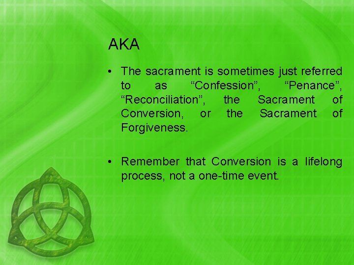 AKA • The sacrament is sometimes just referred to as “Confession”, “Penance”, “Reconciliation”, the