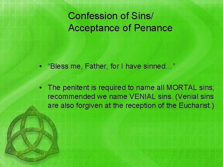 Confession of Sins/ Acceptance of Penance • “Bless me, Father, for I have sinned…”