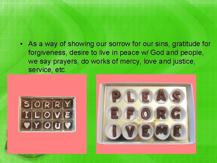  • As a way of showing our sorrow for our sins, gratitude forgiveness,