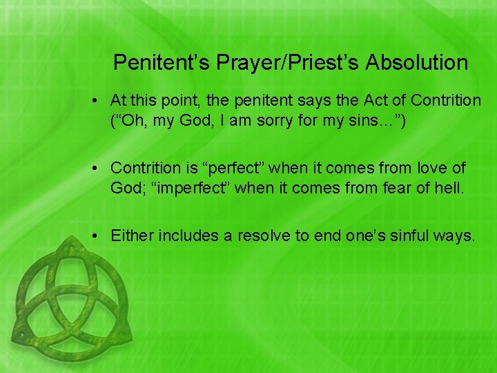 Penitent’s Prayer/Priest’s Absolution • At this point, the penitent says the Act of Contrition