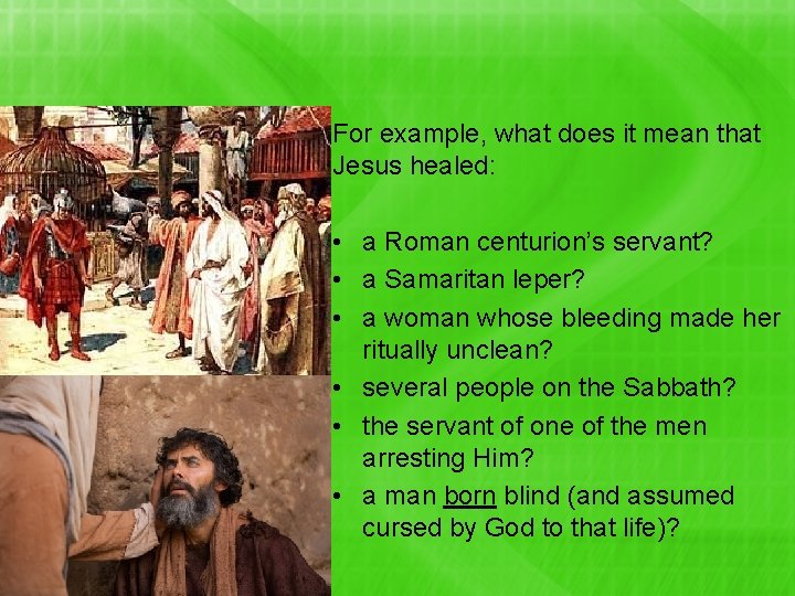 For example, what does it mean that Jesus healed: • a Roman centurion’s servant?