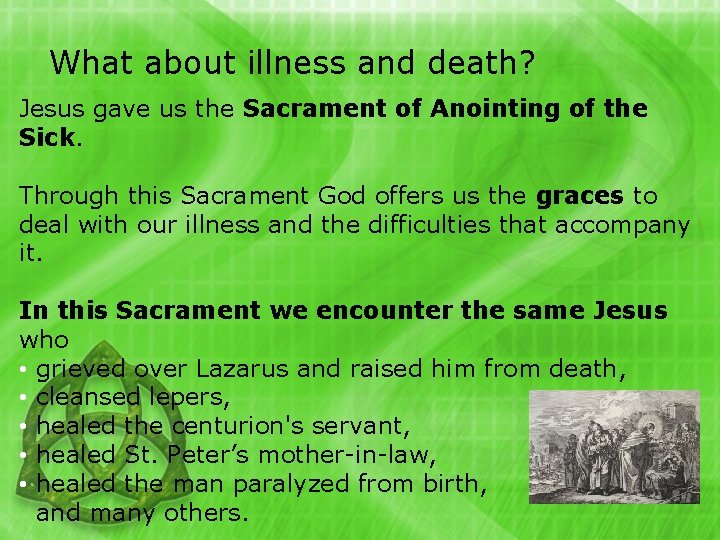 What about illness and death? Jesus gave us the Sacrament of Anointing of the