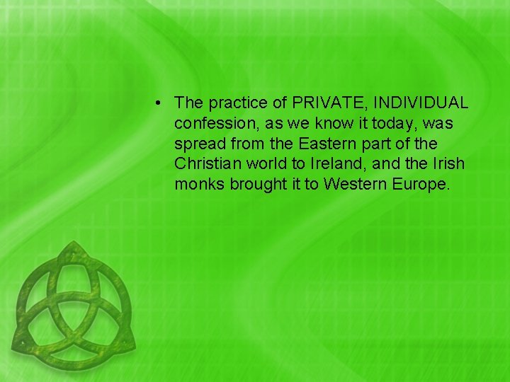  • The practice of PRIVATE, INDIVIDUAL confession, as we know it today, was