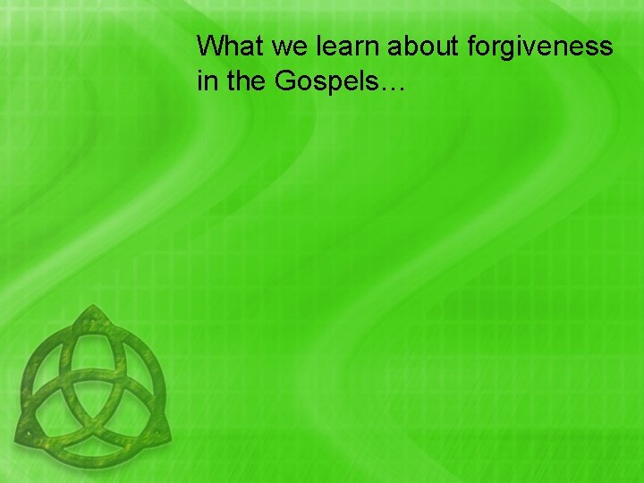 What we learn about forgiveness in the Gospels… 