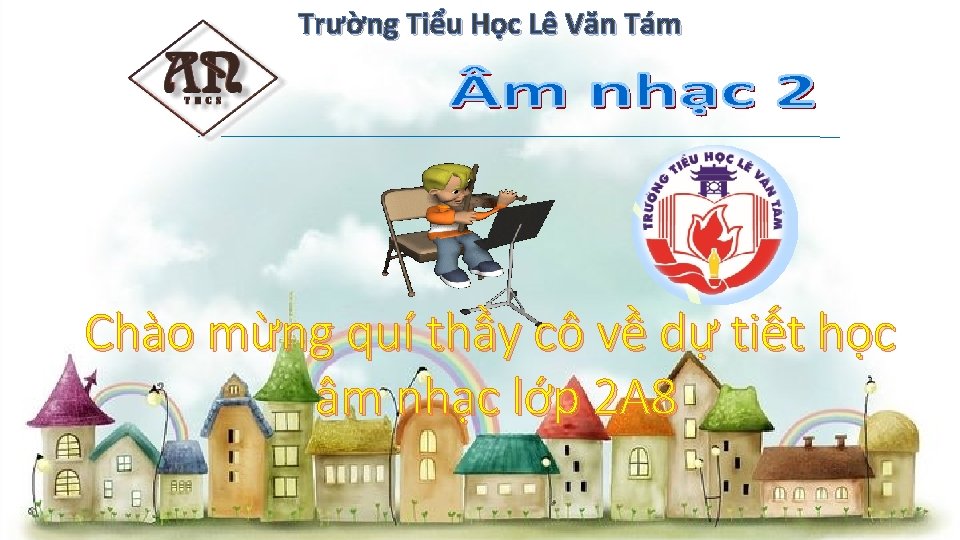 Trường Tiểu Học Lê Văn Tám Chào mừng quí thầy cô về dự tiết
