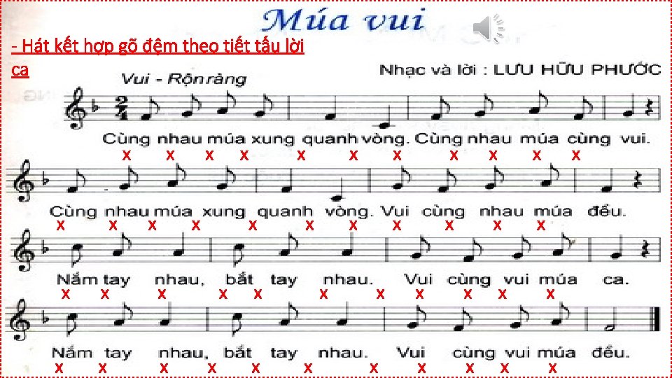 - Hát kết hợp gõ đệm theo tiết tấu lời ca x x x