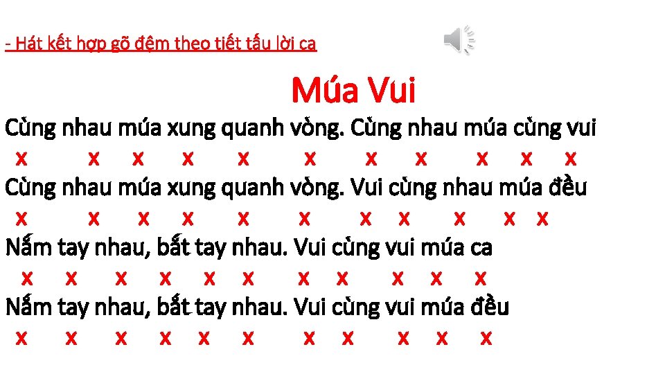- Hát kết hợp gõ đệm theo tiết tấu lời ca Múa Vui Cùng