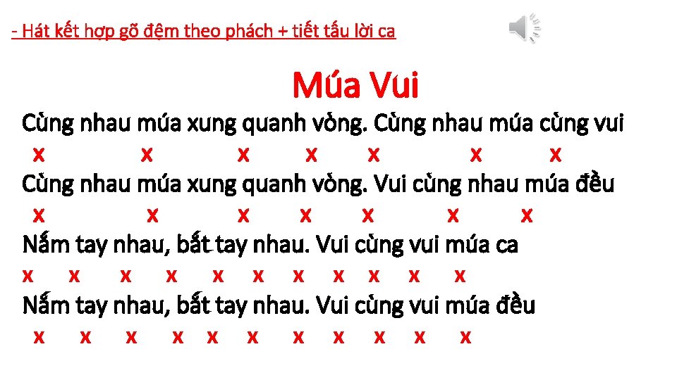 - Hát kết hợp gõ đệm theo phách + tiết tấu lời ca Múa